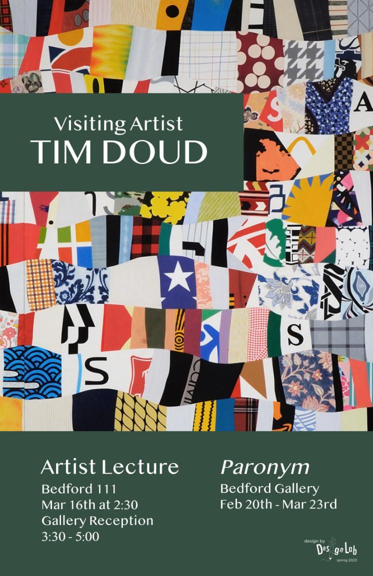 Poster for a visiting artist event featuring Tim Doud. The background is a colorful collage of patterned fabric-like rectangles and abstract designs. A green banner across the center reads “Visiting Artist Tim Doud.” Text at the bottom announces an Artist Lecture in Bedford 111 on March 16th at 2:30 with a gallery reception from 3:30 to 5:00, and notes the exhibition “Paronym” at Bedford Gallery f