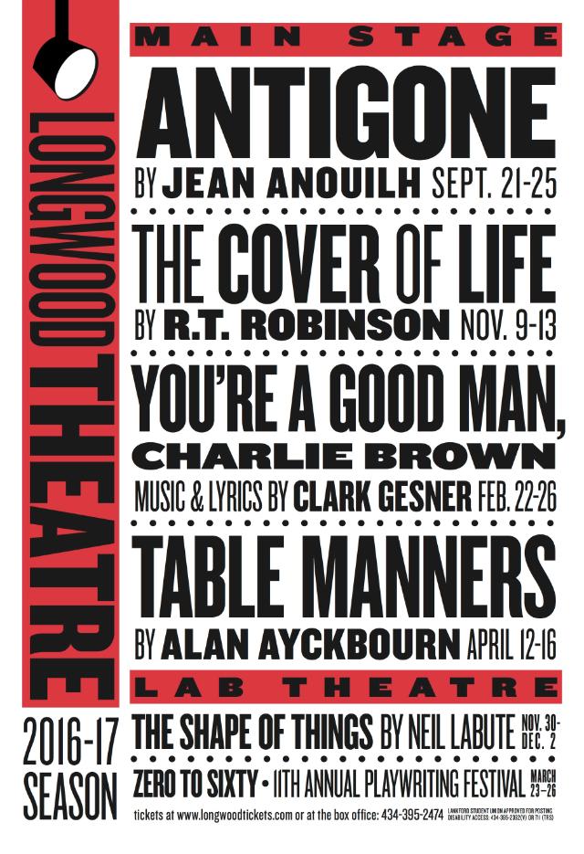 2016-2017 Longwood University Theatre Season Poster - Poster lists Longwood Theatre 2016–17 season productions. Main Stage: Antigone; The Cover of Life; You’re a Good Man, Charlie Brown; Table Manners. Lab Theatre: The Shape of Things; Zero to Sixty playwriting festival. Includes performance dates and ticket information.