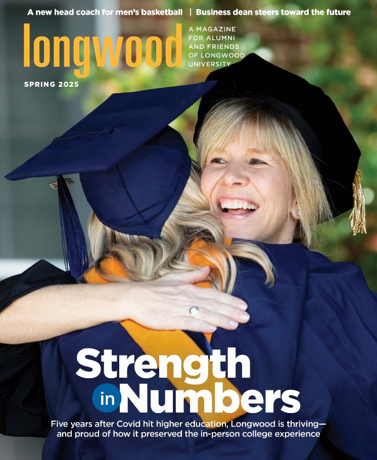 Longwood Magazine Cover Spring 2025 - Cover of Longwood magazine, Spring 2025, showing a graduate hugging a faculty member. Both wear academic regalia, and the faculty member smiles while embracing the student. Headline reads “Strength in Numbers,” with subhead about Longwood thriving after Covid. Masthead “longwood” and “A magazine for alumni and friends of Longwood University” appear at top.